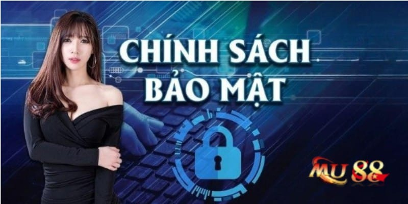 Sơ bộ về chính sách bảo mật MU88 thế nào?