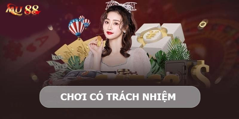 Những điều cược thủ phải chơi có trách nhiệm tại MU88